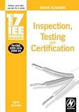 17th Edition IEE Wiring Regulations: Inspecting, Testing & Certification: Inspection, Testing and Certification (IEE Wiring Regulations, 17th edition)