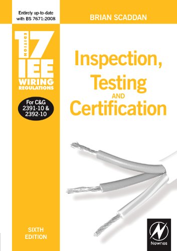 17th Edition IEE Wiring Regulations: Inspecting, Testing & Certification: Inspection, Testing and Certification (IEE Wiring Regulations, 17th edition)