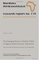 The Changing Forms of Identity Politics in Nigeria Under Economic Adjustment: The Case of the Oil Minorities Movement of the Niger Delta (Research Report)