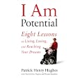 I Am Potential: Eight Lessons on Living, Loving, and Reaching Your Dreams