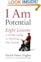 I Am Potential: Eight Lessons on Living, Loving, and Reaching Your Dreams