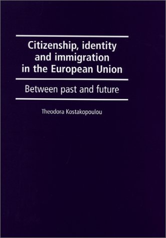 Citizenship, Identity and Immigration in the European Union: Between Past and Future