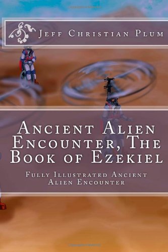 Ancient Alien Encounter   The  Book of Ezekiel: Ancient Alien Encounter, The Book of Ezekiel, Bible UFO Encounter