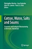 Cotton, water, salts and soums : economic and ecological restructuring in Khorezm, Uzbekistan
