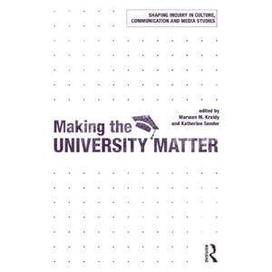 Making the University Matter (Shaping Inquiry in Culture, Communication and Media Studies) Barbie Zelizer