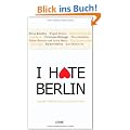 I hate Berlin: Unsere �bersch�tzte Hauptstadt