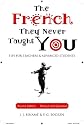 The French They Never Taught You: Tips for Teachers & Advanced Students (English and French Edition)