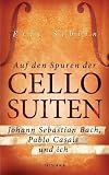 Produkt-Bild: Auf den Spuren der Cello-Suiten: Johann Sebastian Bach, Pablo Casals und ich