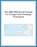 The 2000-2005 World Outlook for Cottage Cheese/Fromage Frais/Quark