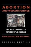 Abortion And Womans Choice: The State, Sexuality, and Reproductive Freedom (Northeastern Series in Feminist Theory)