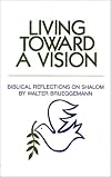 Living Toward a Vision: Biblical Reflections on Shalom (Shalom Resource)