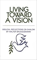 Living Toward a Vision: Biblical Reflections on Shalom (Shalom Resource)
