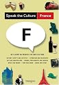 Speak the Culture: France: Be Fluent in French Life and Culture (Speak the Culture)