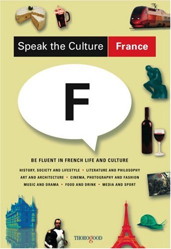 Speak the Culture: France: Be Fluent in French Life and Culture (Speak the Culture)