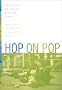 Hop on Pop: The Politics and Pleasures of Popular Culture Hop on Pop: The Politics and Pleasures of Popular Culture