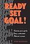 Ready, Set, Goal!: Choose Your Goals, Stay Motivated, Celebrate Your Success