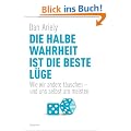 Die halbe Wahrheit ist die beste L�ge: Wie wir andere t�uschen - und uns selbst am meisten: Wie wir andere t�uschen - und uns selbst am meisten