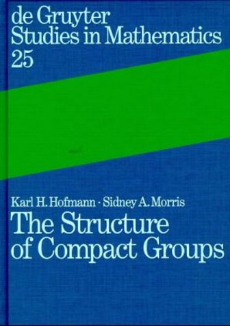 The Structure of Compact Groups: A Primer for the Student - A Handbook for the Expert (De Gruyter Studies in Mathematics)