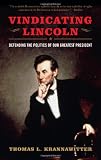 Vindicating Lincoln: Defending the Politics of Our Greatest President