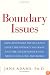 Boundary Issues: Using Boundary Intelligence to Get the Intimacy You Want and the Independence You Need in Life, Love, and Work