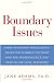 Boundary Issues: Using Boundary Intelligence to Get the Intimacy You Want and the Independence You Need in Life, Love, and Work