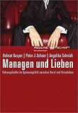 Managen und Lieben.F&uuml;hrungskr&auml;fte im Spannungsfeld zwischen Beruf und Privatleben - Helmut Kasper, Peter J. Scheer, Angelika Schmidt