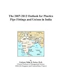 Revue ICON Group International, Inc.  / The 2007-2012 Outlook for Plastics Pipe Fittings and Unions in India