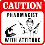CAUTION: PHARMACIST with attitude joke sign