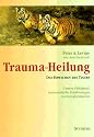 Trauma-Heilung: Das Erwachen des Tigers. Unsere F&auml;higkeit, traumatische Erfahrung zu transformieren