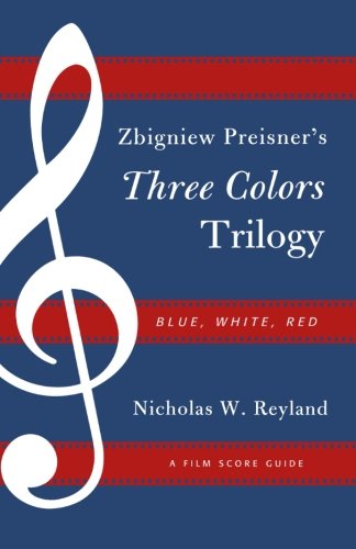 Zbigniew Preisner's Three Colors Trilogy: Blue, White, Red: A Film Score Guide (Film Score Guides), by Nicholas W. Reyland