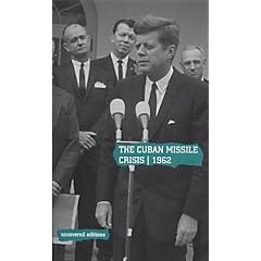The Cuban Missile Crisis, 1962: Selected Foreign Policy Documents from the Administration of John F.Kennedy, January 1961-November 1962 (Uncovered Editions)