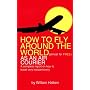 How to Fly Around the World Almost for Free As an Air Courier: A Complete Report on How to Travel Very Inexpensively