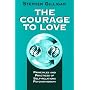 The Courage to Love: Principles and Practices of Self-relations Psychotherapy
