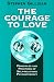 The Courage to Love: Principles and Practices of Self-relations Psychotherapy