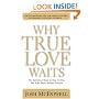 Why True Love Waits: The Definitive Book on How to Help Your Kids Resist Sexual Pressure