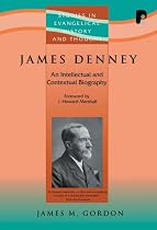 James Denney (1856-1917) (Studies in Evangelical History and Thought) (Studies in Evangelical History and Thought)
