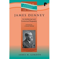 James Denney (1856-1917) (Studies in Evangelical History and Thought) (Studies in Evangelical History and Thought)
