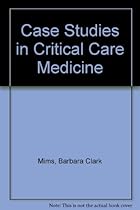 Case Studies in Critical Care Medicine