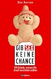 Gib Sex keine Chance! 69 Gr�nde, warum Sie drauf verzichten sollten - Dan Barrow