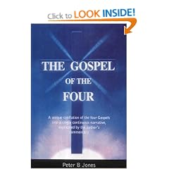 The Gospel of the Four: A Unique Conflation of the Four Gospels into a Single Continous Narrative, Explicated by the Author's Commentary