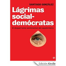 Lagrimas socialdemocratas: El Desparrame Sentimental Del Zapaterismo