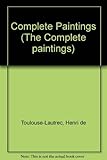 Toulouse-Lautrec : the complete paintings