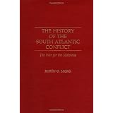 The History of the South Atlantic Conflict: The War for the Malvinas