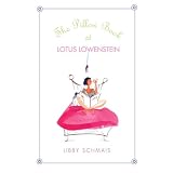 The Pillow Book of Lotus Lowenstein ~ Libby Schmais