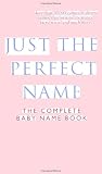 Just the Perfect Name: The Complete Baby Name Book