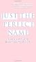 Just the Perfect Name: The Complete Baby Name Book