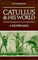 Catullus and his World: A Reappraisal