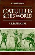 Catullus and his World: A Reappraisal
