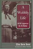 A Wobbly Life: IWW Organizer E.F. Doree