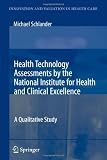 Health Technology Assessments by the National Institute for Health and Clinical Excellence: A Qualitative Study (Innovation and Valuation in Health Care)